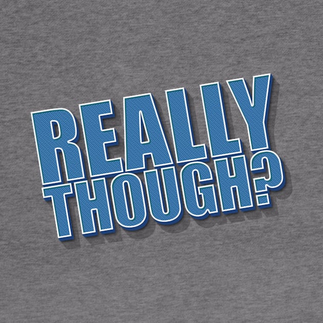 Really Though? by Benny Merch Pearl